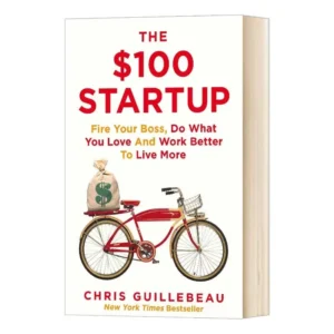 The $100 Startup - Fire Your Boss Do What You Love and Work Better to Live More