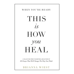 When You're Ready, This Is How You Heal by Brianna Wiest | A Journey Toward Emotional Recovery