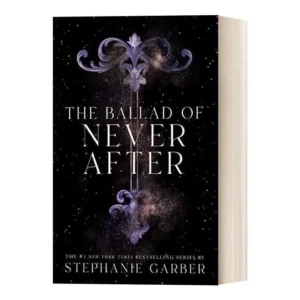 The Ballad of Never After by Stephanie Garber | Enchanting Sequel in the Once Upon a Broken Heart Series