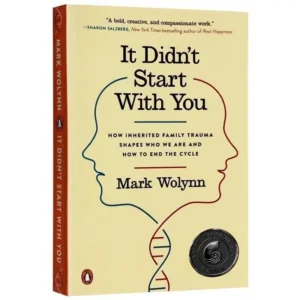 It Didn’t Start With You by Mark Wolynn | Break the Cycle of Inherited Family Trauma
